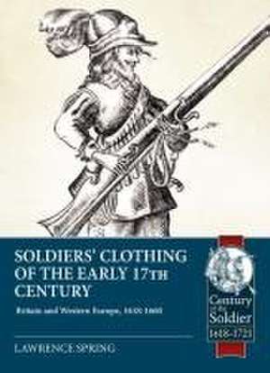 Soldiers' Clothing of the Early 17th Century de Laurence Spring