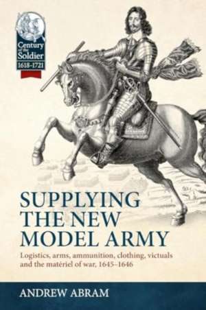 Supplying the New Model Army de Andrew Abram