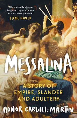 Messalina: The Life and Times of Rome’s Most Scandalous Empress de Honor Cargill-Martin