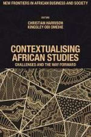 Contextualising African Studies – Challenges and the Way Forward de Christian Harrison