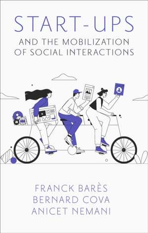 Start–Ups and the Mobilization of Social Interactions de Franck Barès