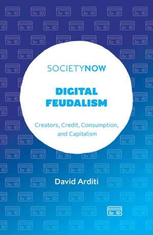 Digital Feudalism de David Arditi