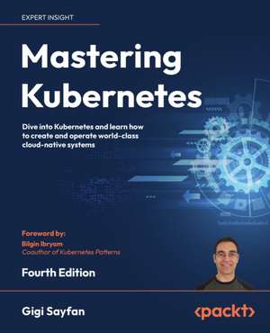 Mastering Kubernetes - Fourth Edition de Gigi Sayfan