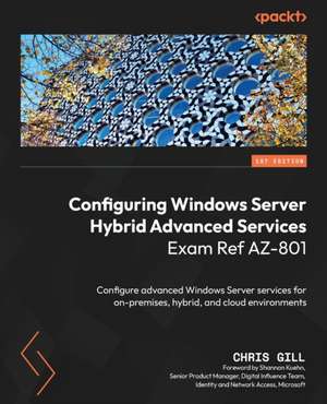 Configuring Windows Server Hybrid Advanced Services Exam Ref AZ-801 de Chris Gill