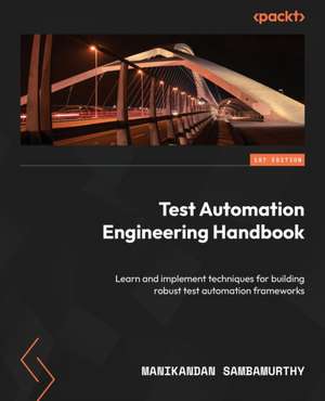 Test Automation Engineering Handbook de Manikandan Sambamurthy