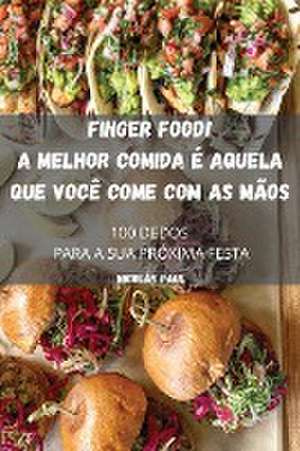 FINGER FOOD! A MELHOR COMIDA É AQUELA QUE VOCÊ COME COM AS MÃOS de Nicolás Paul