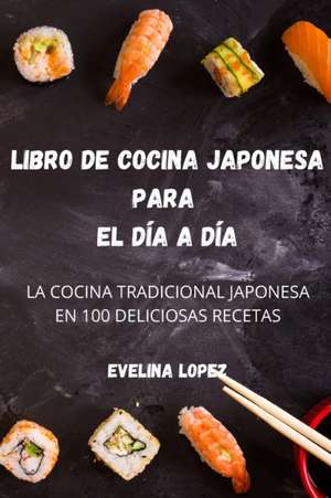 LIBRO DE COCINA JAPONESA PARA EL DÍA A DÍA de Evelina Lopez