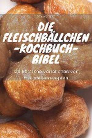 Bea Körtig: FLEISCHBÄLLCHEN-KOCHBUCH-BIBEL