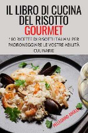 IL LIBRO DI CUCINA DEL RISOTTO GOURMET de Pellegrino Angelo