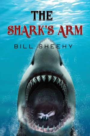 Shark's Arm de Bill Sheehy