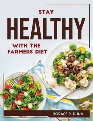 STAY HEALTHY WITH THE FARMERS DIET de Horace R. Dunn