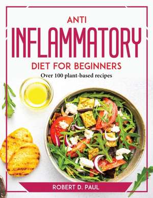 Anti inflammatory Diet for Beginners de Robert D. Paul