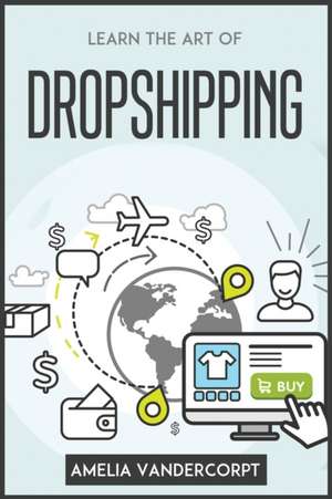 LEARN THE ART OF DROPSHIPPING de Amelia Vandercorpt