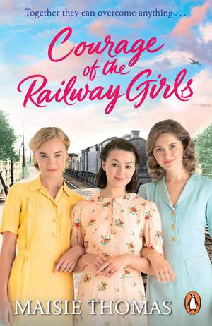 Courage of the Railway Girls de Maisie Thomas