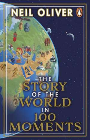 The Story of the World in 100 Moments de Neil Oliver