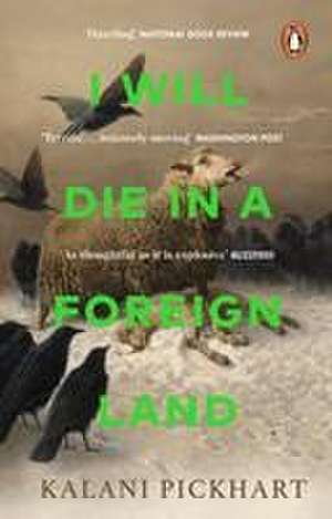 I Will Die in a Foreign Land de Kalani Pickhart