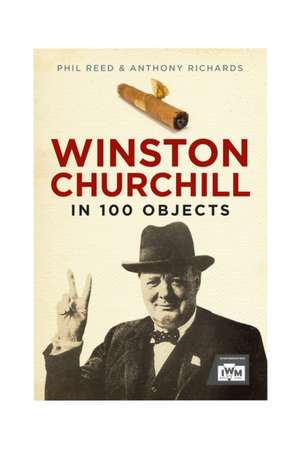 Winston Churchill in 100 Objects de Phil Reed