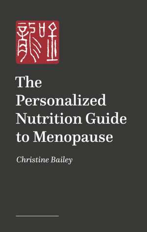 The Personalized Nutrition Guide to Menopause de Christine Bailey