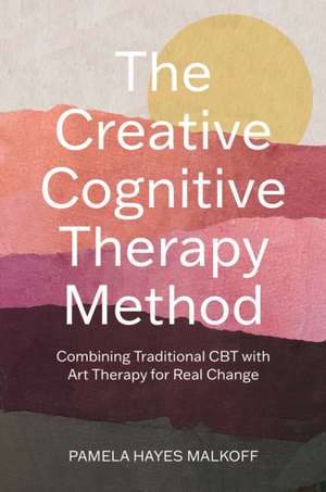 The Creative Cognitive Therapy Method de Pamela Hayes Malkoff