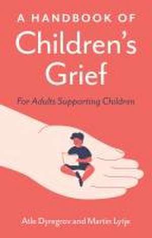 A Handbook of Children's Grief de Atle Dyregrov