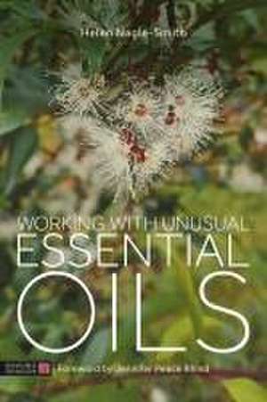 Working with Unusual Essential Oils de Helen Nagle-Smith