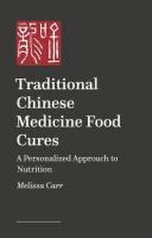 Traditional Chinese Medicine Food Cures de Melissa Carr