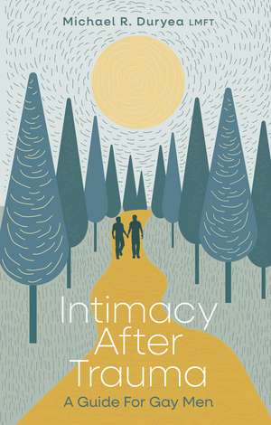 Intimacy After Trauma: A Guide for Gay Men de Michael Duryea