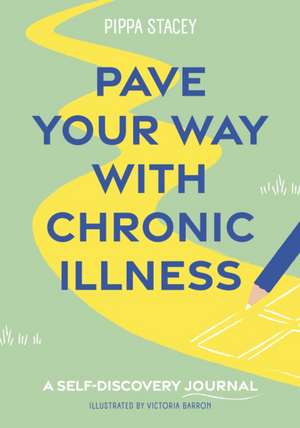 Pave Your Way with Chronic Illness de Pippa Stacey