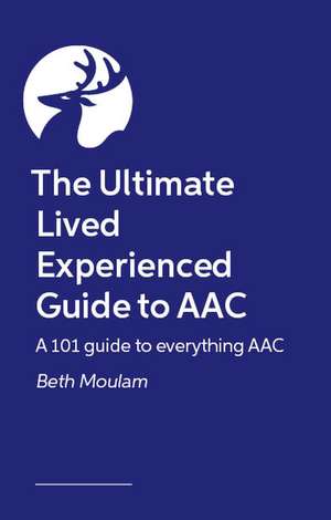 How to live audAACiously: The ultimate lived experience guide to AAC de Beth Moulam