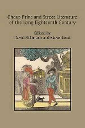 Cheap Print and Street Literature of the Long Eighteenth Century de David Atkinson