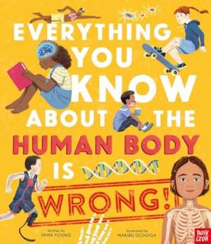 Everything You Know About the Human Body is Wrong! de Emma Young