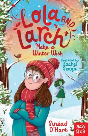 Lola and Larch Make a Winter Wish de Sinead O'Hart