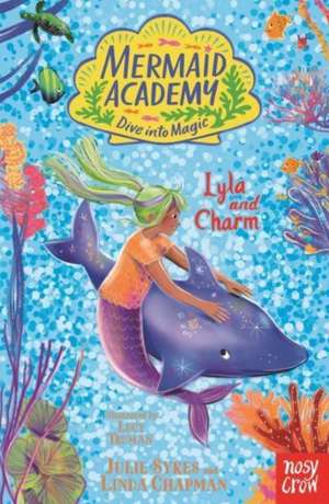 Mermaid Academy: Lyla and Charm de Julie Sykes