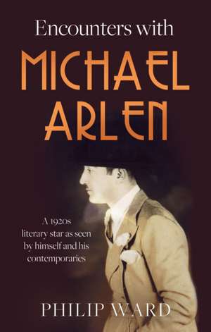 Encounters with Michael Arlen de Philip Ward