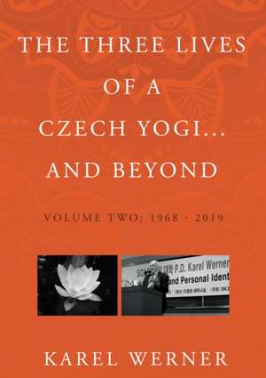 The Three Lives of a Czech Yogi and Beyond de Karel Werner