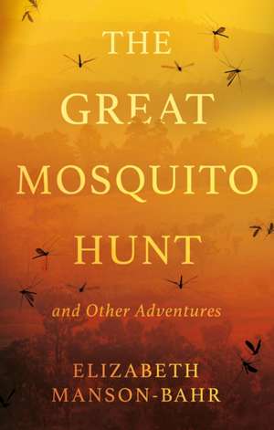 The Great Mosquito Hunt and Other Adventures de Elizabeth Manson-Bahr