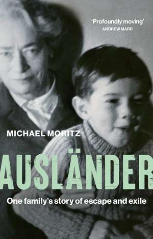 Ausländer: One family's story of escape and exile de Michael Moritz
