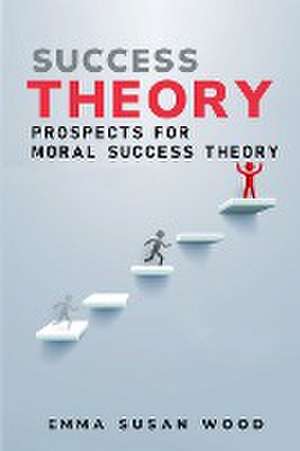 Prospects for Moral Success Theory de Emma Susan Wood