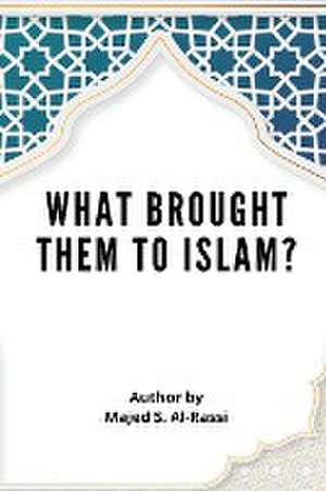 What Brought Them to Islam? de Majed S. Al-Rassi