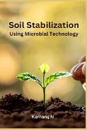 Soil Stabilization Using Microbial Technology de Kamaraj N