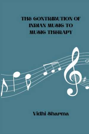 The Contribution of Indian Music to Music Therapy de Vidhi Sharma