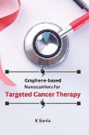 Graphene-based Nanocarriers for Targeted Cancer Therapy de K Sonia