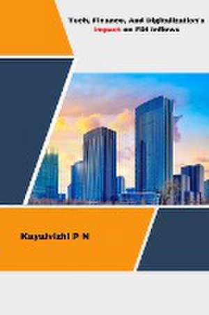 Tech, Finance, And Digitalization's Impact on FDI Inflows de Kayalvizhi P. N.