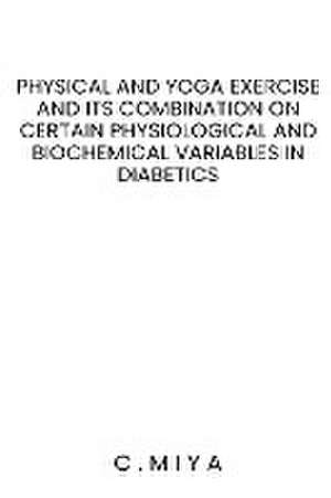 Physical and yoga exercise and its combination on certain physiological and biochemical variables in diabetics de C. Miya