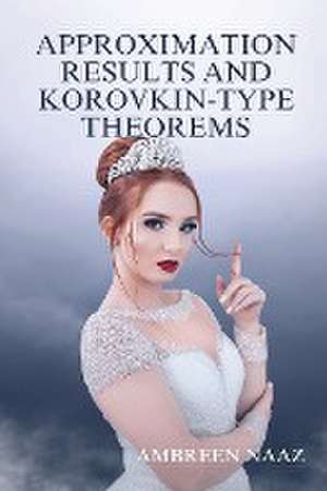 Approximation Results and Korovkin-Type Theorems de Ambreen Naaz