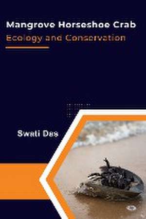 Mangrove Horseshoe Crab Ecology and Conservation de Swati Das