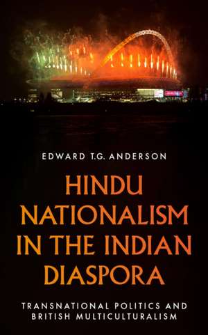 Hindu Nationalism in the Indian Diaspora de Edward T. G. Anderson