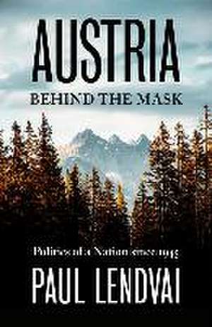 Austria Behind the Mask de Paul Lendvai