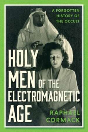 Holy Men of the Electromagnetic Age de Raphael Cormack