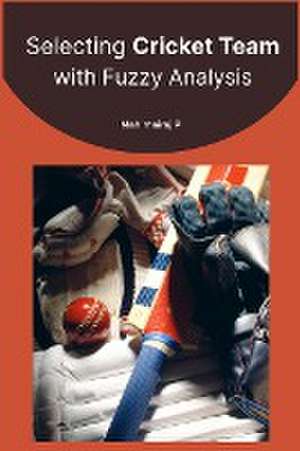 Selecting Cricket Team with Fuzzy Analysis de Mahimairaj P